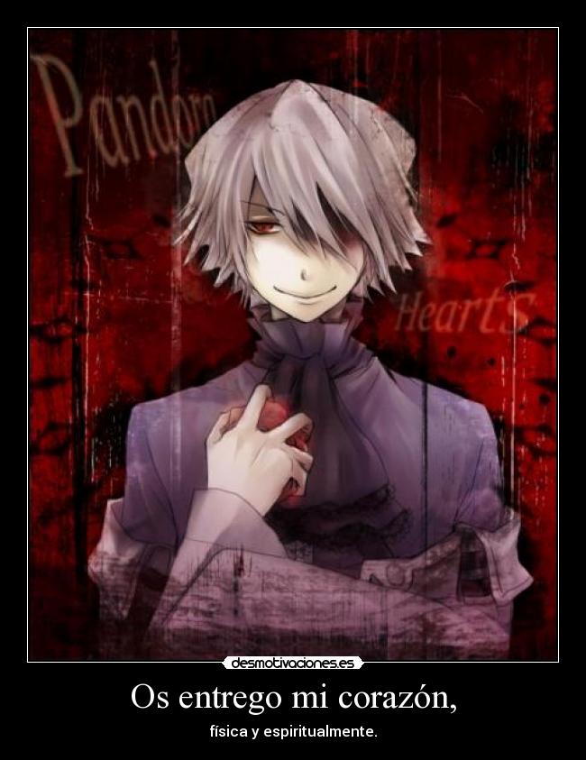 Os entrego mi corazón, - física y espiritualmente.