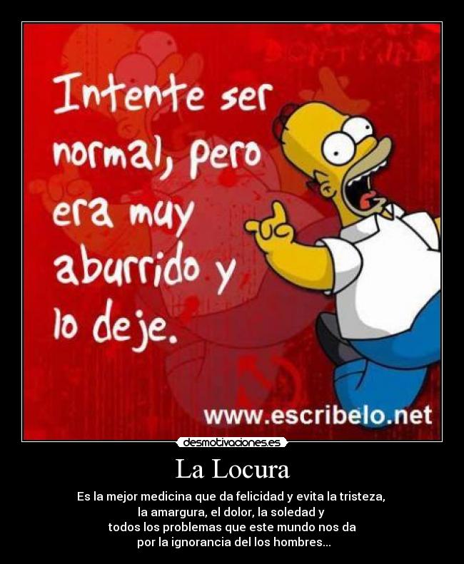 carteles locura locura medicina felicidad tristeza amargura dolor soledad problemas mundo ignorancia hombres desmotivaciones