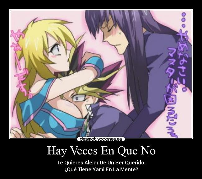 Hay Veces En Que No - Te Quieres Alejar De Un Ser Querido.
¿Qué Tiene Yami En La Mente?