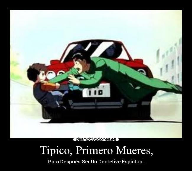 Tipico, Primero Mueres, - Para Después Ser Un Dectetive Espiritual.