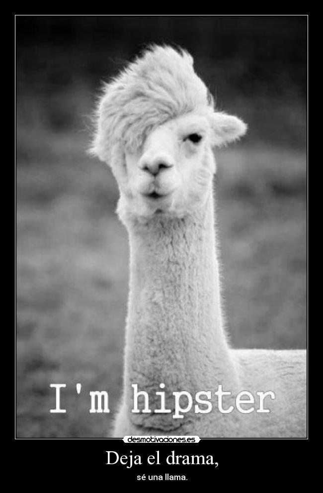 Deja el drama, - sé una llama.