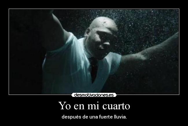 Yo en mi cuarto - después de una fuerte lluvia.