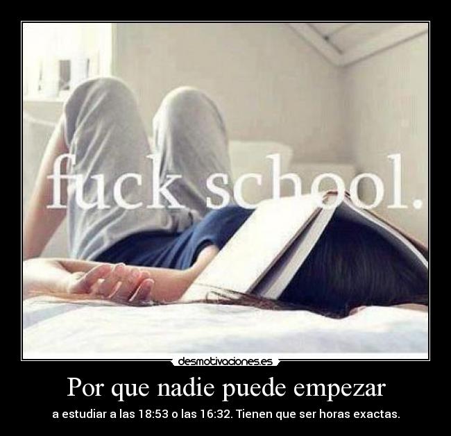 Por que nadie puede empezar - a estudiar a las 18:53 o las 16:32. Tienen que ser horas exactas.