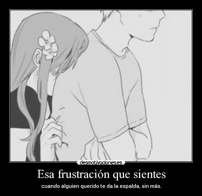 Esa frustración que sientes -