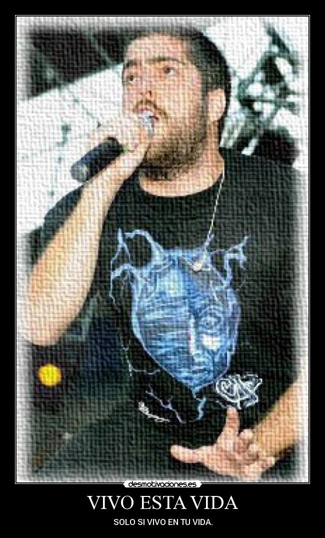 VIVO ESTA VIDA - SOLO SI VIVO EN TU VIDA.