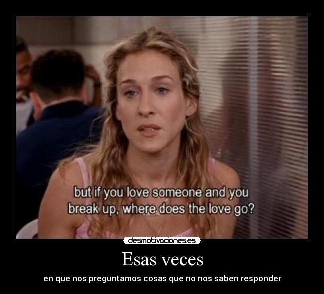 Esas veces - en que nos preguntamos cosas que no nos saben responder