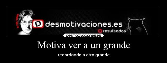 Motiva ver a un grande - recordando a otro grande