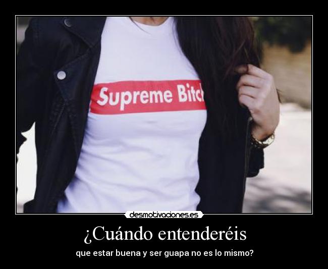 ¿Cuándo entenderéis - que estar buena y ser guapa no es lo mismo?