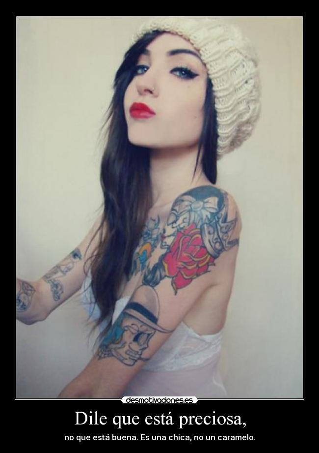 Dile que está preciosa, -