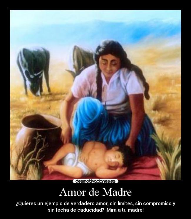 Amor de Madre - ¿Quieres un ejemplo de verdadero amor, sin límites, sin compromiso y
sin fecha de caducidad? ¡Mira a tu madre!♥