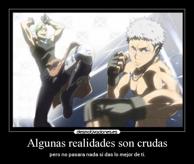 Algunas realidades son crudas - pero no pasara nada si das lo mejor de ti.