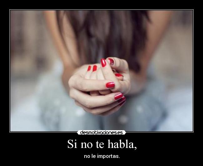 Si no te habla, -