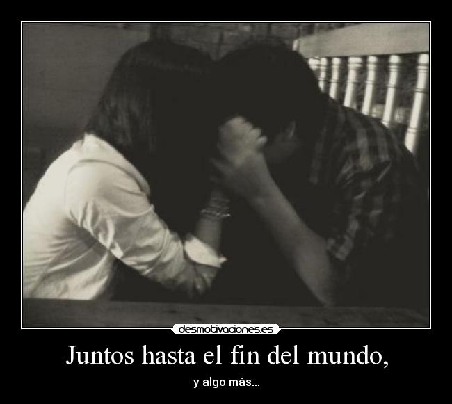 Juntos hasta el fin del mundo, - 