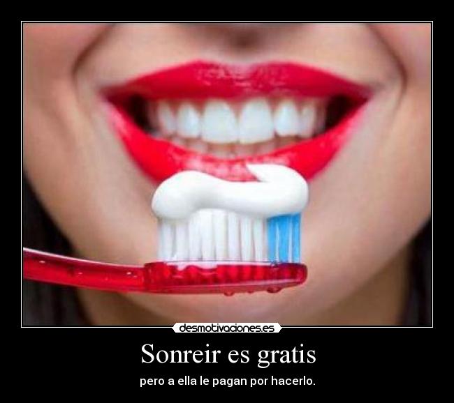 Sonreir es gratis - pero a ella le pagan por hacerlo.