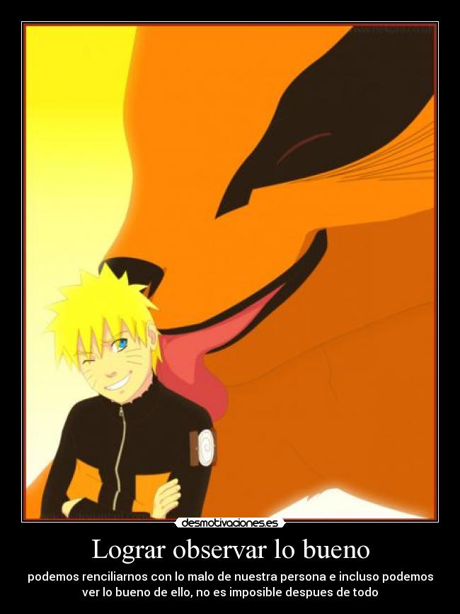 Lograr observar lo bueno - podemos renciliarnos con lo malo de nuestra persona e incluso podemos
ver lo bueno de ello, no es imposible despues de todo