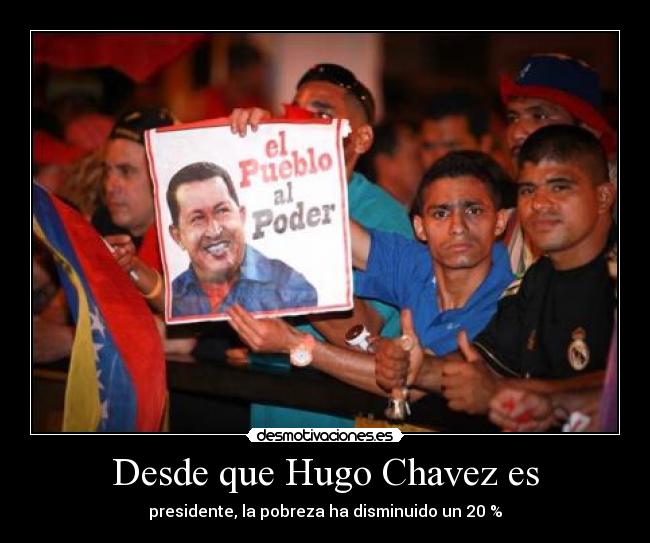 Desde que Hugo Chavez es - presidente, la pobreza ha disminuido un 20 %