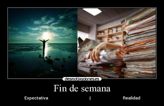 Fin de semana - Expectativa                                         |                                Realidad