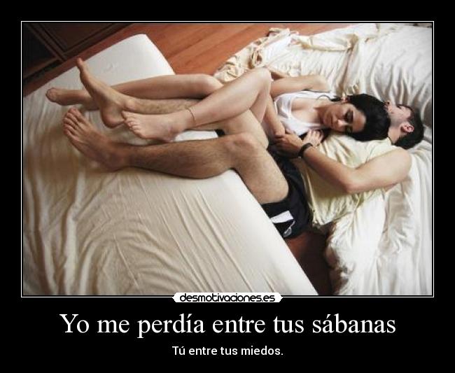 Yo me perdía entre tus sábanas - Tú entre tus miedos.