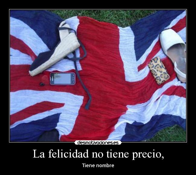 La felicidad no tiene precio, -