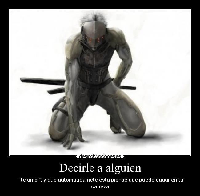 Decirle a alguien - te amo , y que automaticamete esta piense que puede cagar en tu cabeza