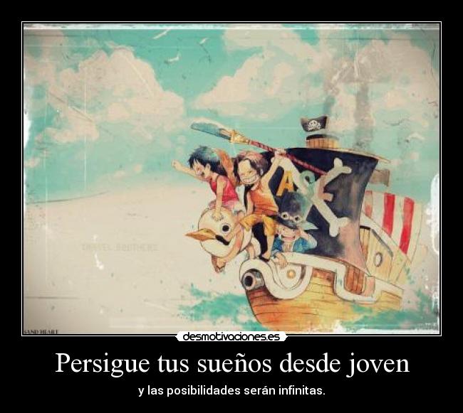Persigue tus sueños desde joven - y las posibilidades serán infinitas.
