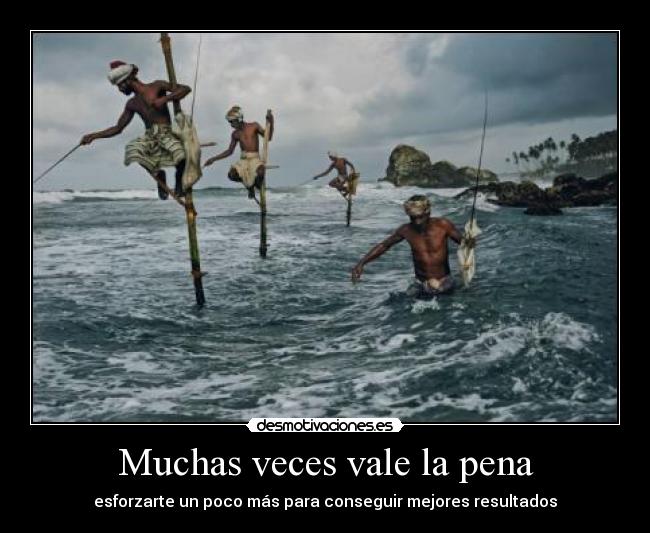 Muchas veces vale la pena - esforzarte un poco más para conseguir mejores resultados