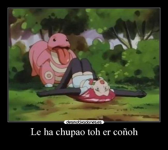 Le ha chupao toh er coñoh -