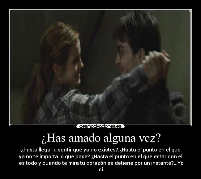 ¿Has amado alguna vez? - ¿hasta llegar a sentir que ya no existes?.¿Hasta el punto en el que
ya no te importa lo que pase?.¿Hasta el punto en el que estar con él
es todo y cuando te mira tu corazón se detiene por un instante?...Yo
si
