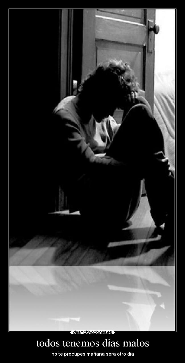 todos tenemos dias malos - 