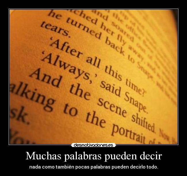 Muchas palabras pueden decir - nada como también pocas palabras pueden decirlo todo.