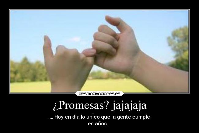 ¿Promesas? jajajaja - 