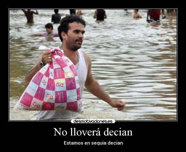 No lloverá decian -