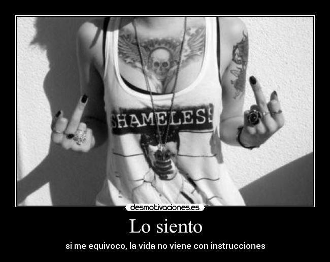 Lo siento - si me equivoco, la vida no viene con instrucciones