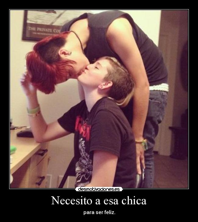 Necesito a esa chica - para ser feliz.