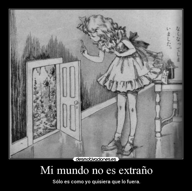 Mi mundo no es extraño - Sólo es como yo quisiera que lo fuera.