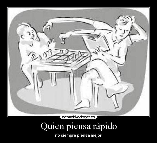 Quien piensa rápido -