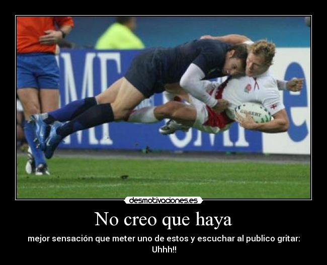 No creo que haya - mejor sensación que meter uno de estos y escuchar al publico gritar: Uhhh!!