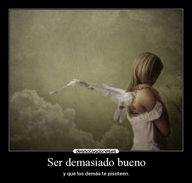 Ser demasiado bueno - 