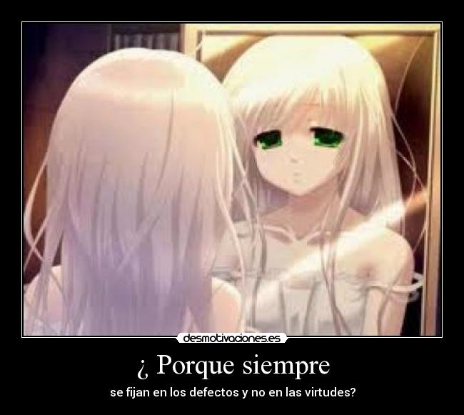 ¿ Porque siempre - se fijan en los defectos y no en las virtudes?