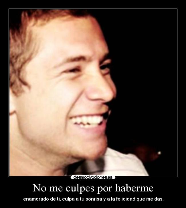 No me culpes por haberme - 