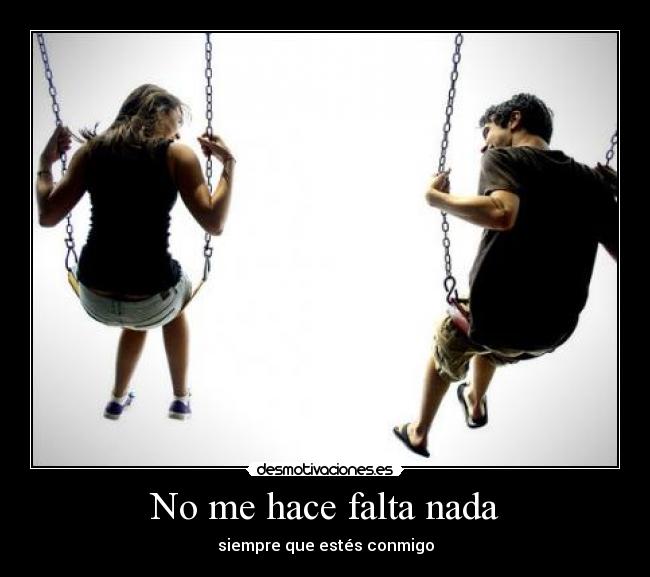 No me hace falta nada Desmotivaciones No me hace falta nada Desmotivaciones