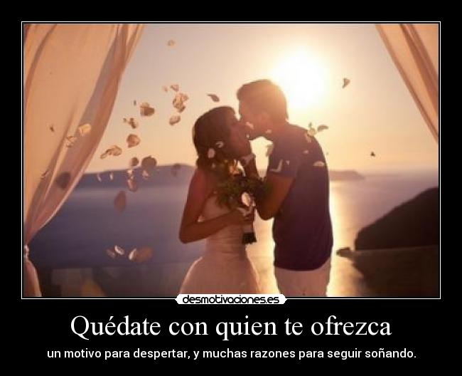 carteles quedate con quien ofrezca motivo para despertar muchas razones para seguir sonando desmotivaciones