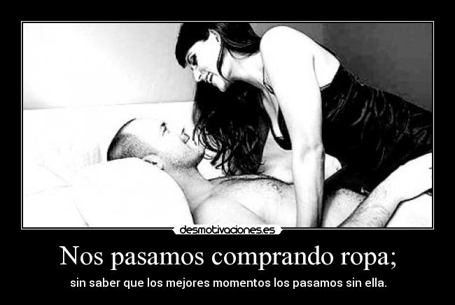 Nos pasamos comprando ropa; - 