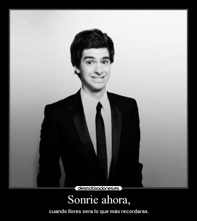 Sonrie ahora, -