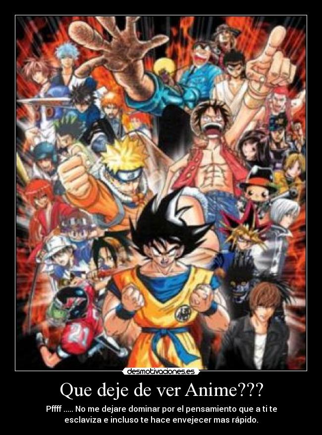 Que deje de ver Anime??? - 