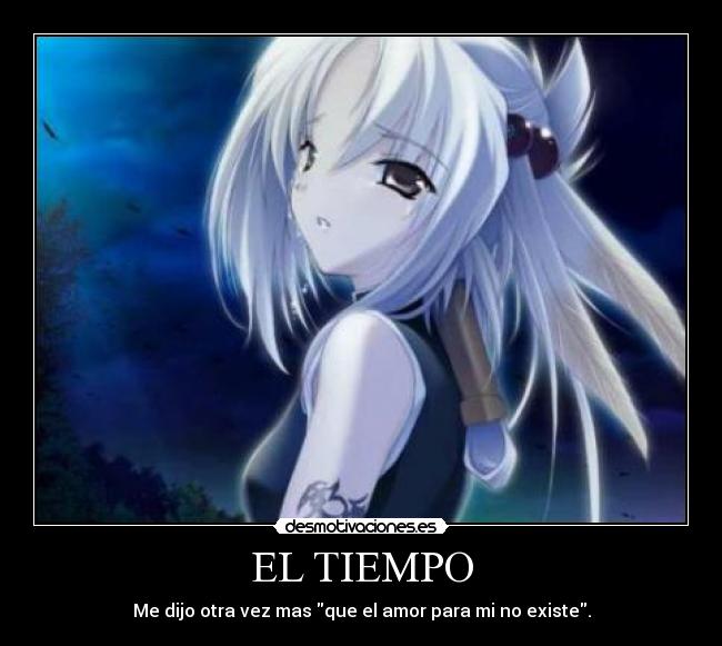 EL TIEMPO - Me dijo otra vez mas que el amor para mi no existe.
