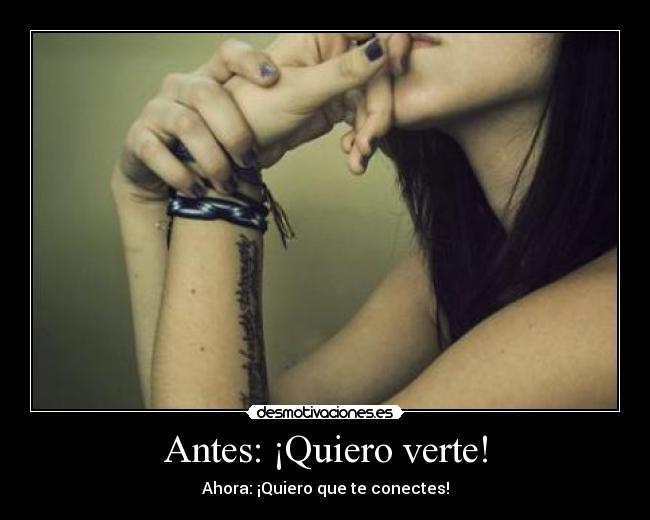 Antes: ¡Quiero verte! -