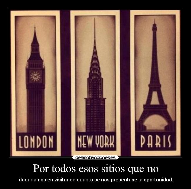 Por todos esos sitios que no - 