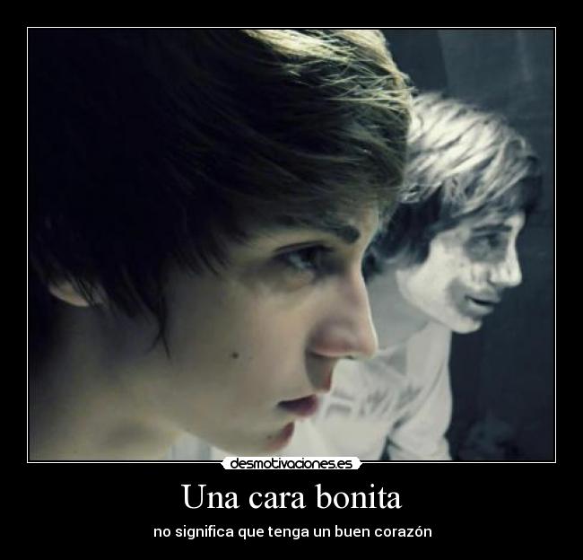 Una cara bonita - no significa que tenga un buen corazón