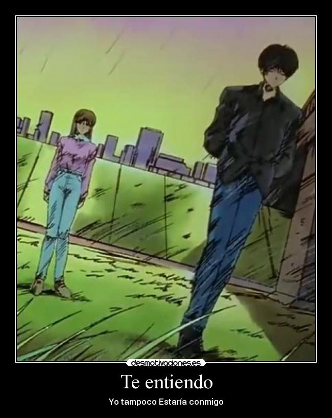 Te entiendo - Yo tampoco Estaría conmigo